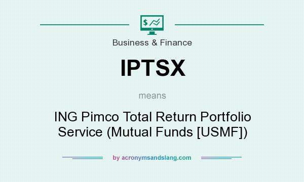 What does IPTSX mean? It stands for ING Pimco Total Return Portfolio Service (Mutual Funds [USMF])