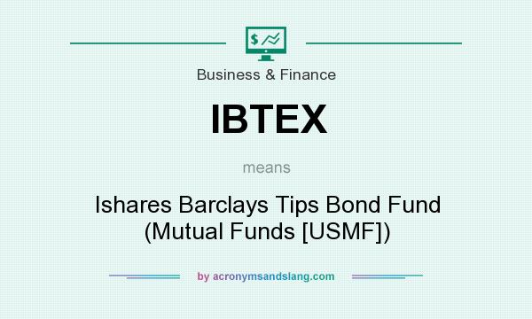 What does IBTEX mean? It stands for Ishares Barclays Tips Bond Fund (Mutual Funds [USMF])