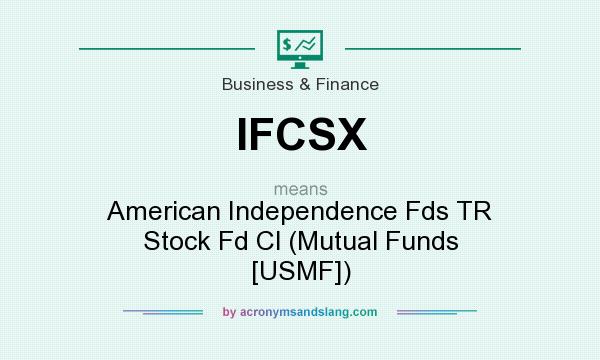 What does IFCSX mean? It stands for American Independence Fds TR Stock Fd Cl (Mutual Funds [USMF])