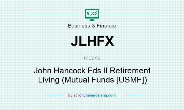 What does JLHFX mean? It stands for John Hancock Fds II Retirement Living (Mutual Funds [USMF])