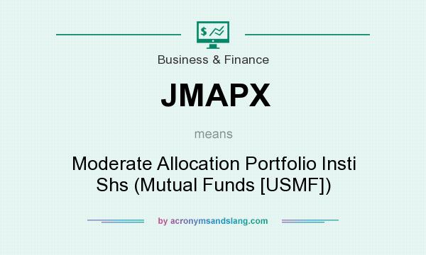 What does JMAPX mean? It stands for Moderate Allocation Portfolio Insti Shs (Mutual Funds [USMF])