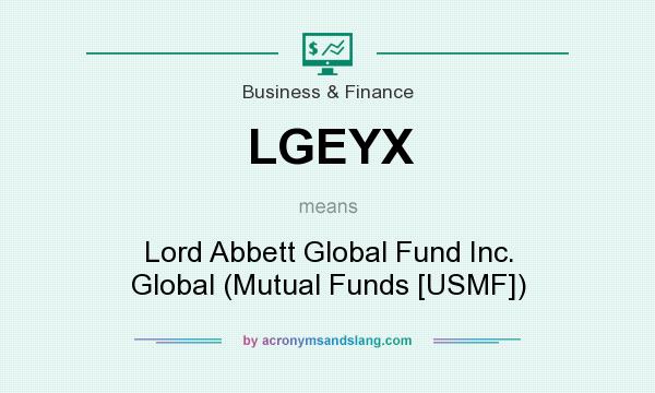 What does LGEYX mean? It stands for Lord Abbett Global Fund Inc. Global (Mutual Funds [USMF])