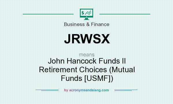 What does JRWSX mean? It stands for John Hancock Funds II Retirement Choices (Mutual Funds [USMF])