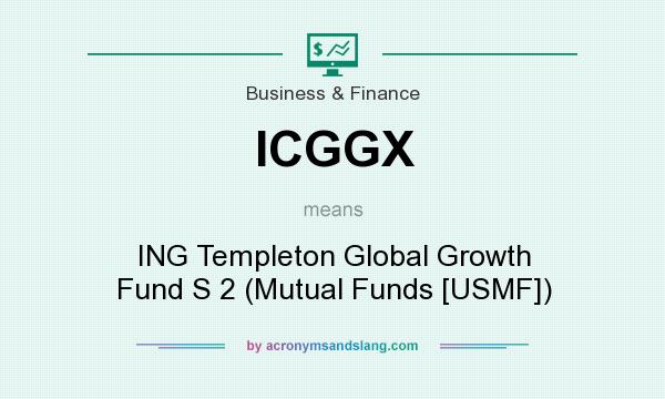 What does ICGGX mean? It stands for ING Templeton Global Growth Fund S 2 (Mutual Funds [USMF])
