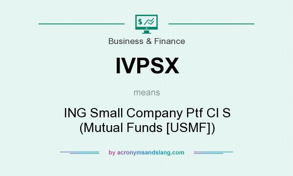 What does IVPSX mean? It stands for ING Small Company Ptf Cl S (Mutual Funds [USMF])