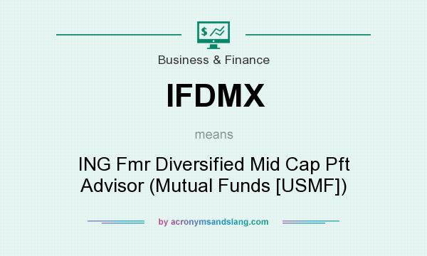 What does IFDMX mean? It stands for ING Fmr Diversified Mid Cap Pft Advisor (Mutual Funds [USMF])