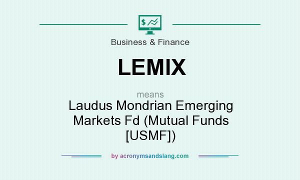What does LEMIX mean? It stands for Laudus Mondrian Emerging Markets Fd (Mutual Funds [USMF])