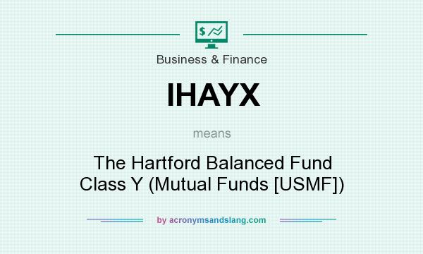 What does IHAYX mean? It stands for The Hartford Balanced Fund Class Y (Mutual Funds [USMF])