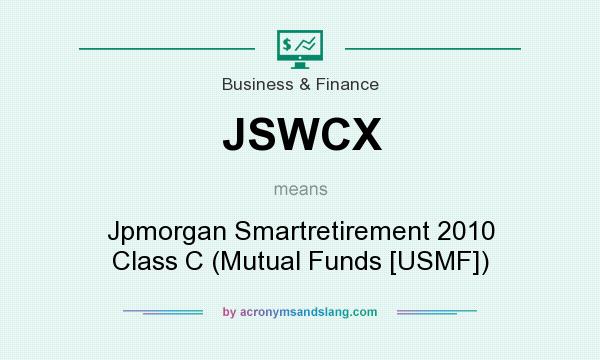 What does JSWCX mean? It stands for Jpmorgan Smartretirement 2010 Class C (Mutual Funds [USMF])