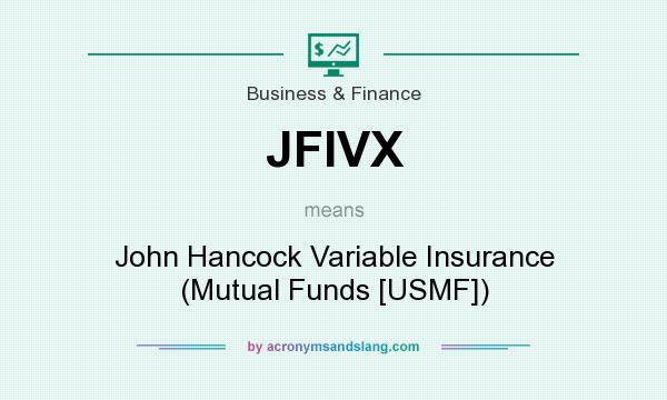 What does JFIVX mean? It stands for John Hancock Variable Insurance (Mutual Funds [USMF])