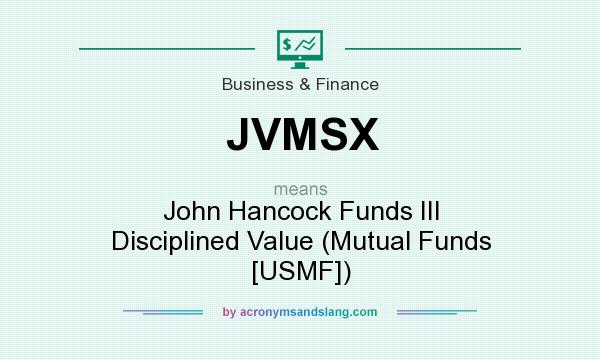What does JVMSX mean? It stands for John Hancock Funds III Disciplined Value (Mutual Funds [USMF])