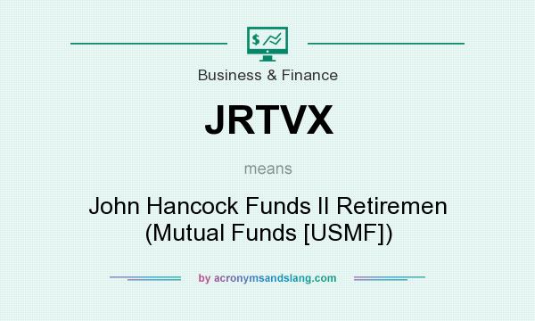 What does JRTVX mean? It stands for John Hancock Funds II Retiremen (Mutual Funds [USMF])