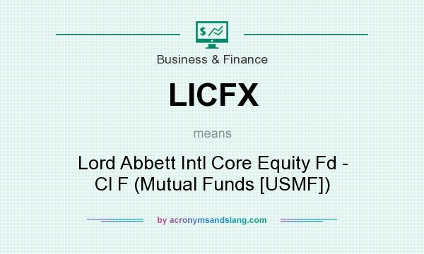 What does LICFX mean? It stands for Lord Abbett Intl Core Equity Fd - Cl F (Mutual Funds [USMF])