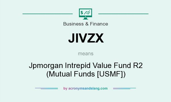 What does JIVZX mean? It stands for Jpmorgan Intrepid Value Fund R2 (Mutual Funds [USMF])