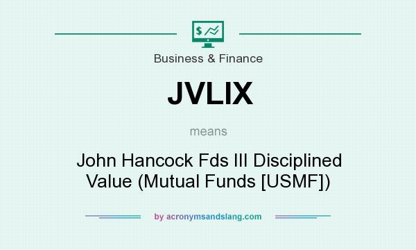What does JVLIX mean? It stands for John Hancock Fds III Disciplined Value (Mutual Funds [USMF])