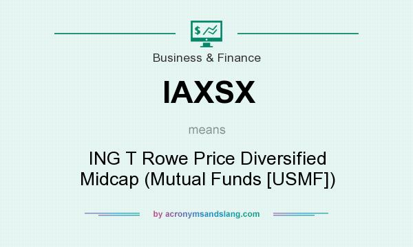 What does IAXSX mean? It stands for ING T Rowe Price Diversified Midcap (Mutual Funds [USMF])