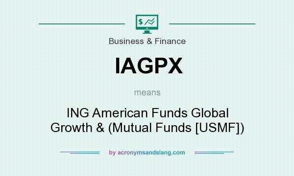 What does IAGPX mean? It stands for ING American Funds Global Growth & (Mutual Funds [USMF])
