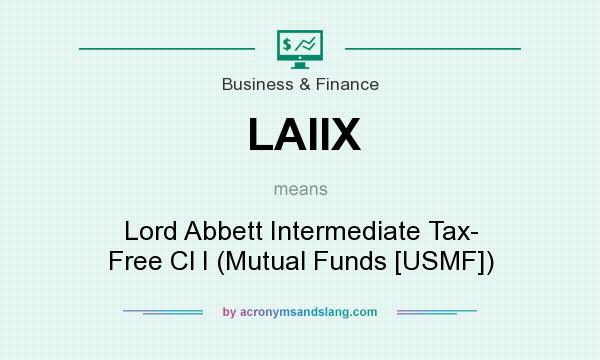 What does LAIIX mean? It stands for Lord Abbett Intermediate Tax- Free Cl I (Mutual Funds [USMF])