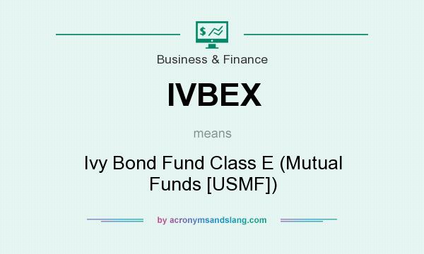 What does IVBEX mean? It stands for Ivy Bond Fund Class E (Mutual Funds [USMF])