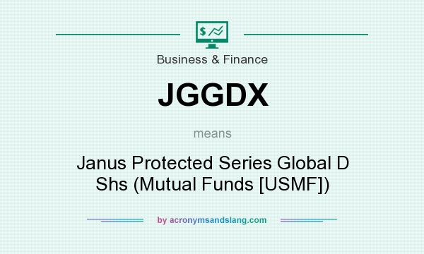 What does JGGDX mean? It stands for Janus Protected Series Global D Shs (Mutual Funds [USMF])