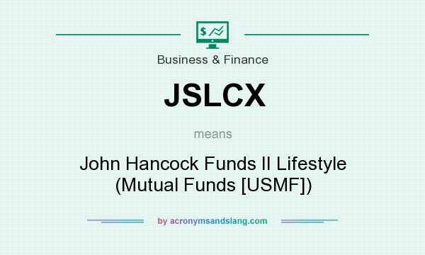 What does JSLCX mean? It stands for John Hancock Funds II Lifestyle (Mutual Funds [USMF])