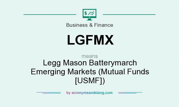 What does LGFMX mean? It stands for Legg Mason Batterymarch Emerging Markets (Mutual Funds [USMF])