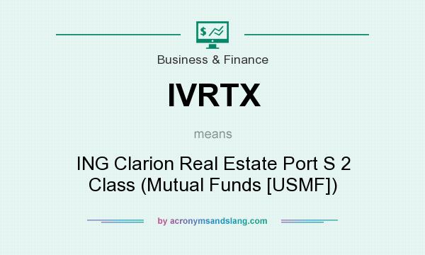 What does IVRTX mean? It stands for ING Clarion Real Estate Port S 2 Class (Mutual Funds [USMF])