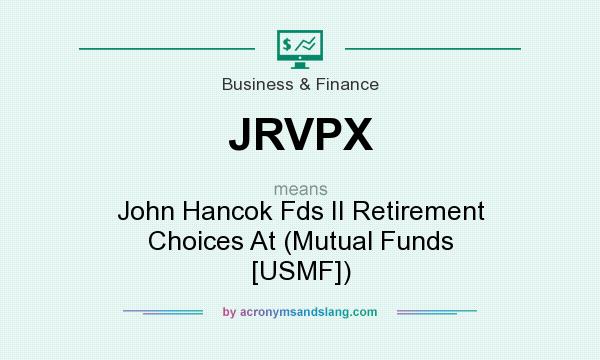 What does JRVPX mean? It stands for John Hancok Fds II Retirement Choices At (Mutual Funds [USMF])