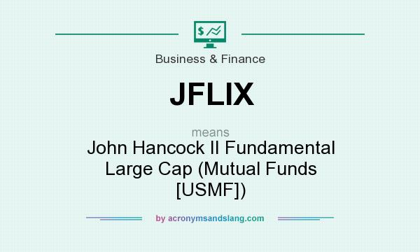 What does JFLIX mean? It stands for John Hancock II Fundamental Large Cap (Mutual Funds [USMF])