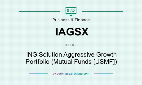What does IAGSX mean? It stands for ING Solution Aggressive Growth Portfolio (Mutual Funds [USMF])