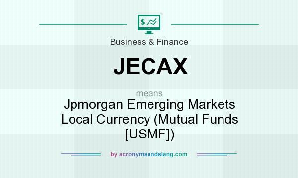 What does JECAX mean? It stands for Jpmorgan Emerging Markets Local Currency (Mutual Funds [USMF])