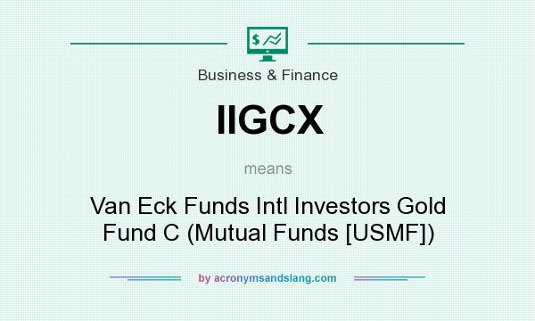 What does IIGCX mean? It stands for Van Eck Funds Intl Investors Gold Fund C (Mutual Funds [USMF])
