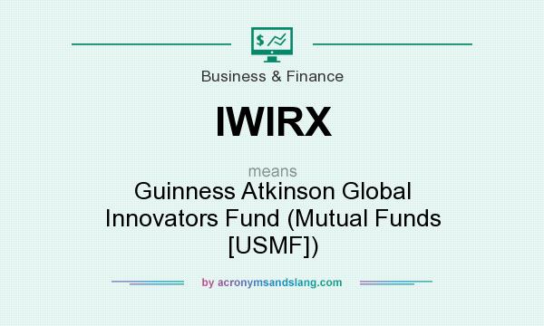 What does IWIRX mean? It stands for Guinness Atkinson Global Innovators Fund (Mutual Funds [USMF])