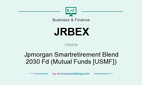 What does JRBEX mean? It stands for Jpmorgan Smartretirement Blend 2030 Fd (Mutual Funds [USMF])