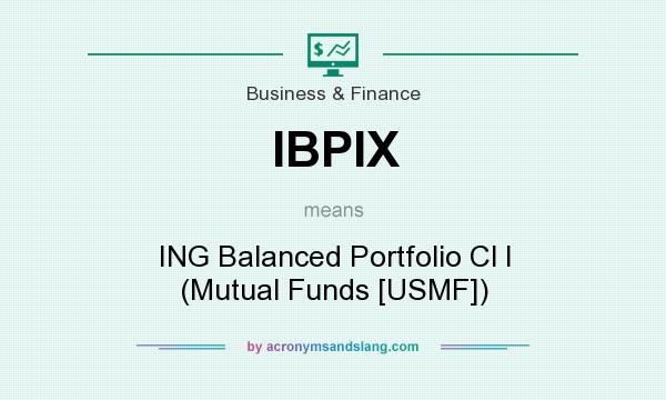 What does IBPIX mean? It stands for ING Balanced Portfolio Cl I (Mutual Funds [USMF])