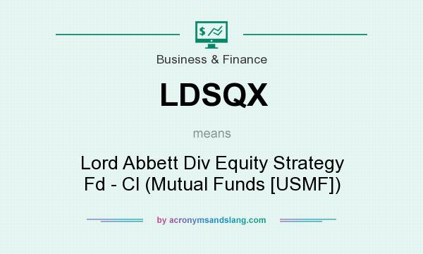 What does LDSQX mean? It stands for Lord Abbett Div Equity Strategy Fd - Cl (Mutual Funds [USMF])