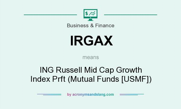 What does IRGAX mean? It stands for ING Russell Mid Cap Growth Index Prft (Mutual Funds [USMF])