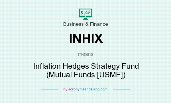 What does INHIX mean? It stands for Inflation Hedges Strategy Fund (Mutual Funds [USMF])
