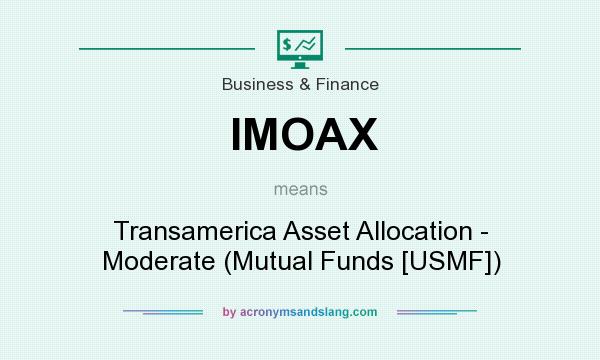 What does IMOAX mean? It stands for Transamerica Asset Allocation - Moderate (Mutual Funds [USMF])