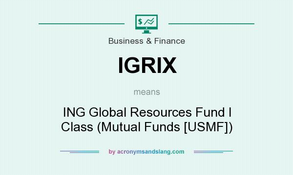 What does IGRIX mean? It stands for ING Global Resources Fund I Class (Mutual Funds [USMF])
