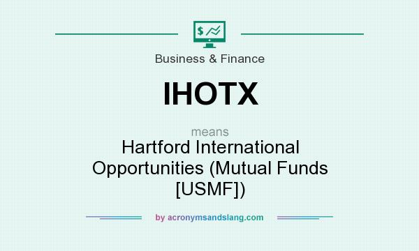 What does IHOTX mean? It stands for Hartford International Opportunities (Mutual Funds [USMF])