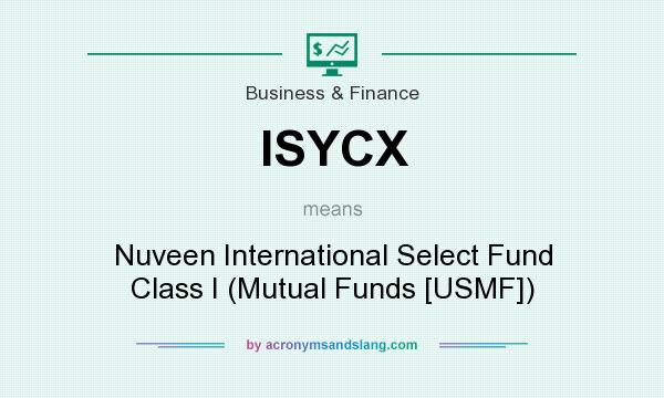 What does ISYCX mean? It stands for Nuveen International Select Fund Class I (Mutual Funds [USMF])