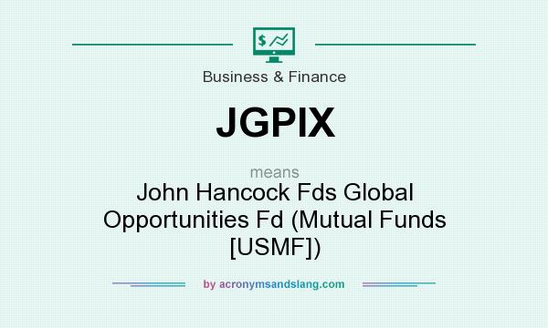 What does JGPIX mean? It stands for John Hancock Fds Global Opportunities Fd (Mutual Funds [USMF])