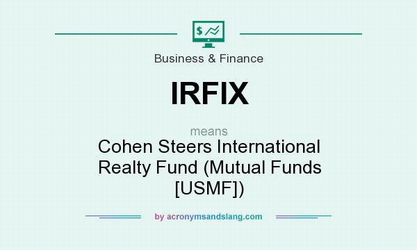 What does IRFIX mean? It stands for Cohen Steers International Realty Fund (Mutual Funds [USMF])