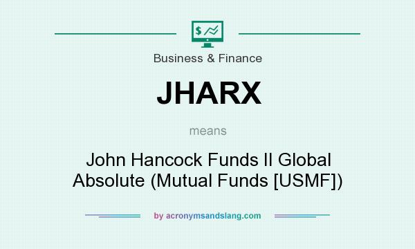 What does JHARX mean? It stands for John Hancock Funds II Global Absolute (Mutual Funds [USMF])