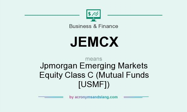 What does JEMCX mean? It stands for Jpmorgan Emerging Markets Equity Class C (Mutual Funds [USMF])