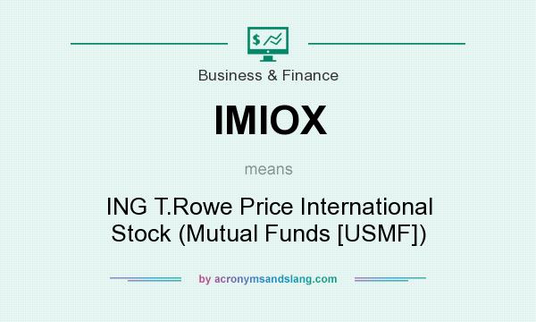 What does IMIOX mean? It stands for ING T.Rowe Price International Stock (Mutual Funds [USMF])