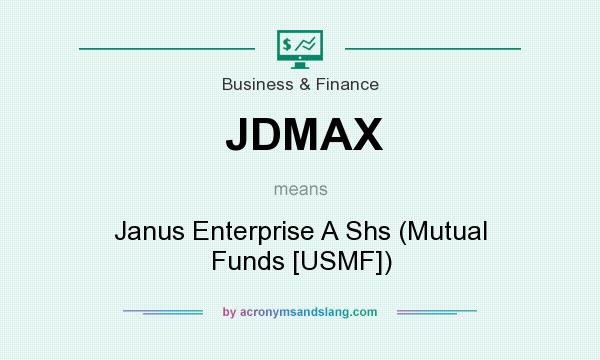 What does JDMAX mean? It stands for Janus Enterprise A Shs (Mutual Funds [USMF])