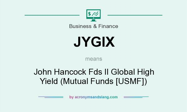 What does JYGIX mean? It stands for John Hancock Fds II Global High Yield (Mutual Funds [USMF])