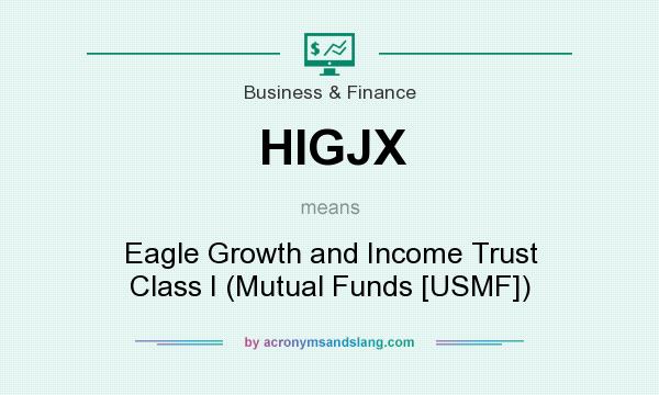What does HIGJX mean? It stands for Eagle Growth and Income Trust Class I (Mutual Funds [USMF])